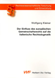 Wolfgang Kleiner: Der Einfluss des europäischen Gemeinschaftsrechts auf die italienische Rechtsdogmatik