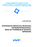 Julia Körner: Intertemporale Optimierung, Marktmacht und Wettbewerbsverhalten: Essays zur Preisbildung im deutschen Kaffeemarkt