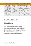 Isabel Toral-Niehoff: Kitab Giranis. Die arabische Übersetzung der ersten Kyranis des Hermes Trismegistos und die griechischen Parallelen herausgegeben, übersetzt und kommentiert