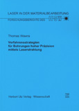 Thomas Wawra: Verfahrensstrategien für Bohrungen hoher Präzision mittels Laserstrahlung