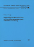 Reiner Heigl: Herstellung von Randschichten auf Aluminiumgusslegierungen mittels Laserstrahlung