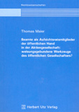 Thomas Maier: Beamte als Aufsichtsratsmitglieder der öffentlichen Hand in der Aktiengesellschaft: weisungsgebundene Werkzeuge des öffentlichen Gesellschafters?
