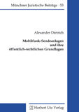 Alexander Dietrich: Mobilfunk-Sendeanlagen und ihre öffentlich-rechtlichen Grundlagen