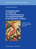 Christine Roswitha Weis: Trainingskonzepte zur Förderung der Professionalisierung von Englischlehrkräften an Grundschulen in Bayern