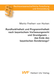 Moritz Freiherr von Hutten: Rundfunkfreiheit und Programmfreiheit nach bayerischem Verfassungsrecht und Grundgesetz – das Ende des bayerischen Sonderwegs?