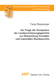 Tanja Rippberger: Zur Frage der Kompetenz der Landesverfassungsgerichte zur Überprüfung formellen und materiellen Bundesrechts