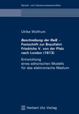 Ulrike Wolfrum: Beschreibung der Reiß – Festschrift zur Brautfahrt Friedrichs V. von der Pfalz nach London (1613)