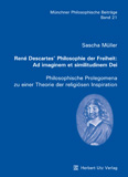 Sascha Müller: René Descartes' Philosophie der Freiheit: Ad imaginem et similitudinem Dei