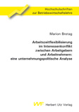 Marion Bretag: Arbeitszeitflexibilisierung im Interessenkonflikt zwischen Arbeitgebern und Arbeitnehmern: eine unternehmungspolitische Analyse