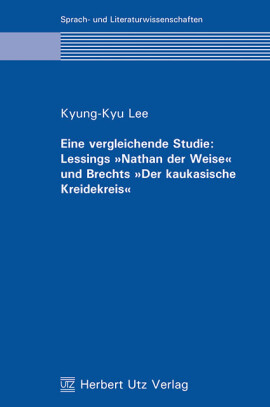 Kyung-Kyu Lee: Eine vergleichende Studie: Lessings »Nathan der Weise« und Brechts »Der kaukasische Kreidekreis«