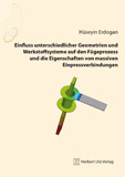 Hüseyin Erdogan: Einfluss unterschiedlicher Geometrien und Werkstoffsysteme auf den Fügeprozess und die Eigenschaften von massiven Einpressverbindungen