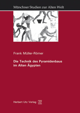 Frank Müller-Römer: Die Technik des Pyramidenbaus im Alten Ägypten