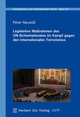 Peter Neusüß: Legislative Maßnahmen des UN-Sicherheitsrates im Kampf gegen den internationalen Terrorismus