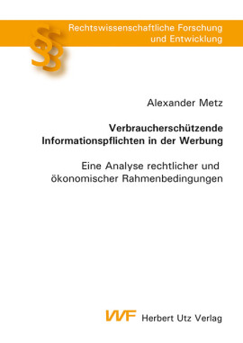 Alexander Metz: Verbraucherschützende Informationspflichten in der Werbung