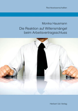 Monika Hausmann: Die Reaktion auf Willensmängel beim Arbeitsvertragsschluss