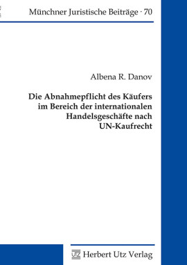 Albena R. Danov: Die Abnahmepflicht des Käufers im Bereich der internationalen Handelsgeschäfte nach UN-Kaufrecht