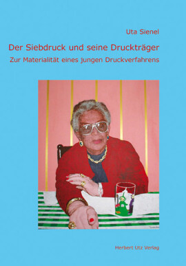 Uta Catharina Sienel: Der Siebdruck und seine Druckträger