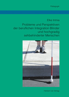 Elke Irimia: Probleme und Perspektiven der beruflichen Integration Blinder und hochgradig sehbehinderter Menschen