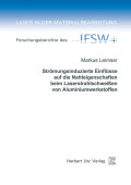 Markus Leimser: Strömungsinduzierte Einflüsse auf die Nahteigenschaften beim Laserstrahlschweißen von Aluminiumwerkstoffen