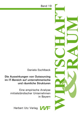 Daniela Eschlbeck: Die Auswirkungen von Outsourcing im IT-Bereich auf unternehmerische und räumliche Strukturen