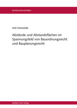 Veit Schmelzle: Abstände und Abstandsflächen im Spannungsfeld von Bauordnungsrecht und Bauplanungsrecht
