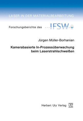 Jürgen Müller-Borhanian: Kamerabasierte In-Prozessüberwachung beim Laserstrahlschweißen