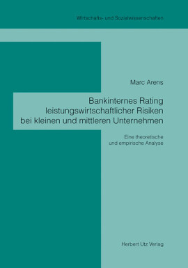 Marc Arens: Bankinternes Rating leistungswirtschaftlicher Risiken bei kleinen und mittleren Unternehmen