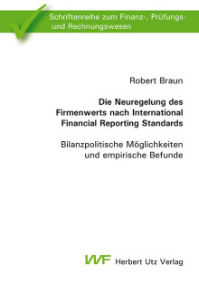 Robert Braun: Die Neuregelung des Firmenwerts nach International Financial Reporting Standards