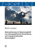 Martin Lampert: Alterssicherung im Spannungsfeld von demographischer Entwicklung und intergenerationeller Gerechtigkeit