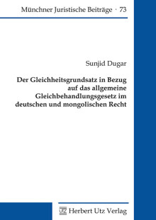 Sunjid Dugar: Der Gleichheitsgrundsatz in Bezug auf das allgemeine Gleichbehandlungsgesetz im deutschen und mongolischen Recht