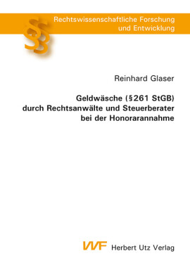 Reinhard Glaser: Geldwäsche (§ 261 StGB) durch Rechtsanwälte und Steuerberater bei der Honorarannahme