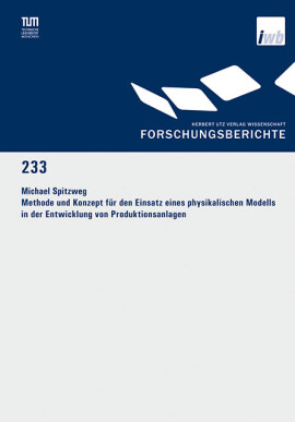 Michael Spitzweg: Methode und Konzept für den Einsatz eines physikalischen Modells in der Entwicklung von Produktionsanlagen