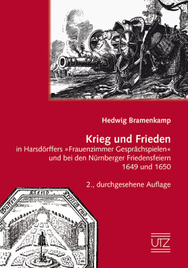 Hedwig Bramenkamp: Krieg und Frieden in Harsdörffers »Frauenzimmer Gesprächspielen« und bei den Nürnberger Friedensfeiern 1649 und 1650