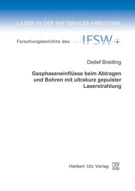 Detlef Breitling: Gasphaseneinflüsse beim Abtragen und Bohren mit ultrakurz gepulster Laserstrahlung