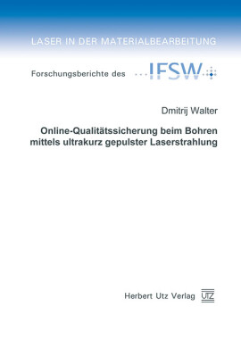 Dmitrij Walter: Online-Qualitätssicherung beim Bohren mittels ultrakurz gepulster Laserstrahlung