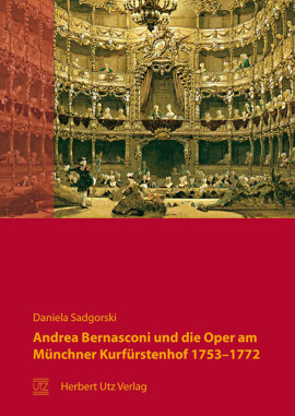 Daniela Sadgorski: Andrea Bernasconi und die Oper am Münchner Kurfürstenhof 1753–1772
