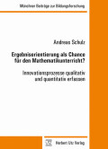 Andreas Schulz: Ergebnisorientierung als Chance für den Mathematikunterricht?