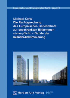 Michael Kortz: Die Rechtsprechung des Europäischen Gerichtshofs zur beschränkten Einkommensteuerpflicht – Gefahr der Inländerdiskriminierung