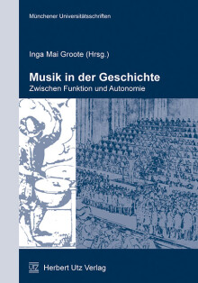 Inga Mai Groote (Hrsg.): Musik in der Geschichte – zwischen Funktion und Autonomie