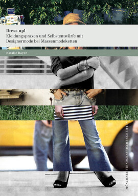 Natalie Bayer: Dress up! Kleidungspraxen und Selbstentwürfe mit Designermode bei Massenmodeketten