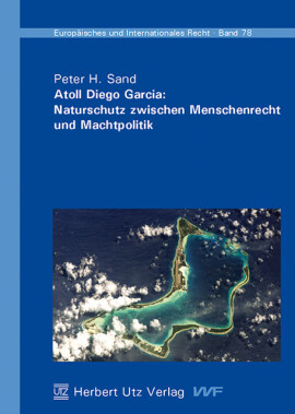 Peter H. Sand: Atoll Diego Garcia: Naturschutz zwischen Menschenrecht und Machtpolitik