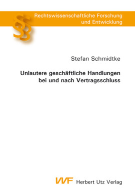 Stefan Schmidtke: Unlautere geschäftliche Handlungen bei und nach Vertragsschluss
