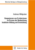 Andreas Wildgruber: Kompetenzen von Erzieherinnen im Prozess der Beobachtung kindlicher Bildung und Entwicklung