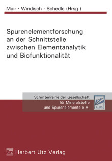 Christiane Mair, Wilhelm Windisch, Karl Schedle (Hrsg.): Spurenelementforschung an der Schnittstelle zwischen Elementanalytik und Biofunktionalität