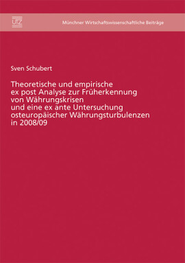Sven Schubert: Theoretische und empirische ex post Analyse zur Früherkennung von Währungskrisen und eine ex ante Untersuchung osteuropäischer Währungsturbulenzen in 2008/09