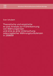 Sven Schubert: Theoretische und empirische ex post Analyse zur Früherkennung von Währungskrisen und eine ex ante Untersuchung osteuropäischer Währungsturbulenzen in 2008/09