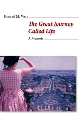 Konrad M. Weis: The Great Journey Called Life