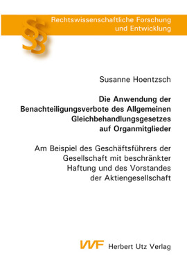 Susanne Hoentzsch: Die Anwendung der Benachteiligungsverbote des Allgemeinen Gleichbehandlungsgesetzes auf Organmitglieder