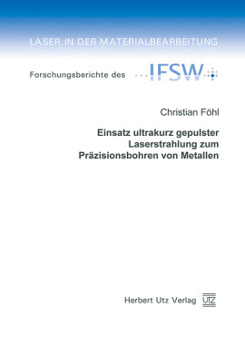 Christian Föhl: Einsatz ultrakurz gepulster Laserstrahlung zum Präzisionsbohren von Metallen