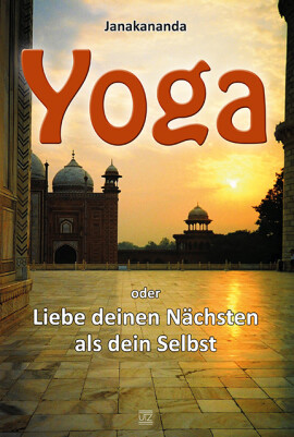Janakananda: Yoga oder Liebe deinen Nächsten als dein Selbst